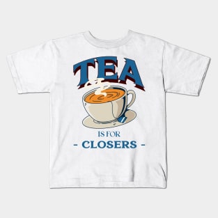 Tea is for Closers Kids T-Shirt